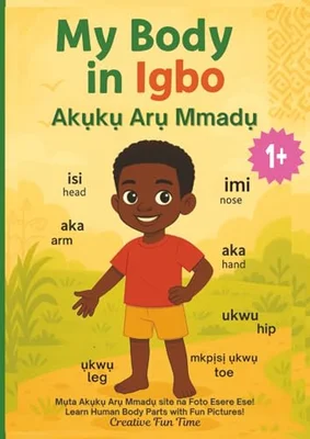 My Body in Igbo (Akụkụ Arụ Mmadụ): Learn Human Body Parts with Fun Pictures
