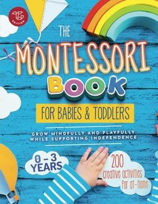 The Montessori Book for Babies and Toddlers: 200 creative activities for at-home to help children from ages 0 to 3 - grow mindfully and playfully while supporting independence (Montessori at home) - Default